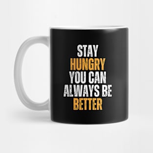 stay hungry you can always be better typography design Mug